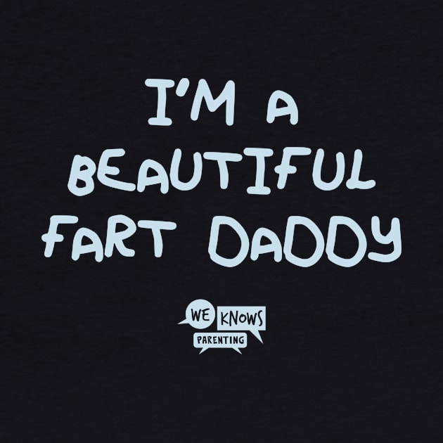 I'm A Beautiful Fart Daddy by We Knows Parenting